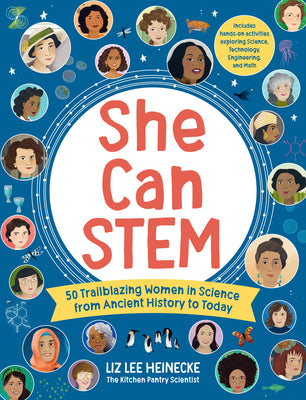 She Can Stem: 50 Trailblazing Women in Science from Ancient History to Today - Includes Hands-On Activities Exploring Science, Techn by Heinecke, Liz Lee