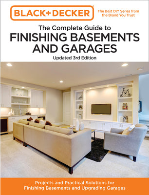 Black and Decker the Complete Guide to Finishing Basements and Garages 3rd Edition: Projects and Practical Solutions for Finishing Basements and Upgra by Editors of Cool Springs Press