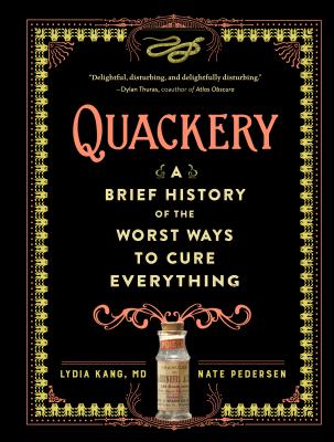Quackery: A Brief History of the Worst Ways to Cure Everything by Kang, Lydia