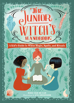 The Junior Witch's Handbook: A Kid's Guide to White Magic, Spells, and Rituals by Van De Car, Nikki