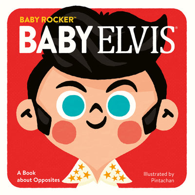 Baby Elvis: A Book about Opposites by Running Press