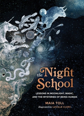 The Night School: Lessons in Moonlight, Magic, and the Mysteries of Being Human by Toll, Maia