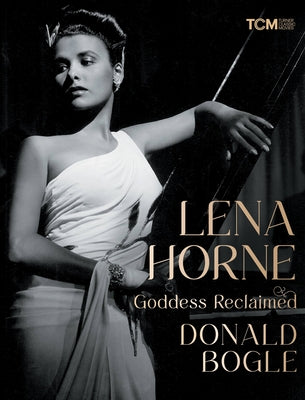 Lena Horne: Goddess Reclaimed by Bogle, Donald
