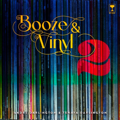 Booze & Vinyl Vol. 2: 70 More Albums + 140 New Recipes by Darlington, André