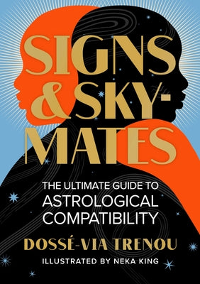Signs & Skymates: The Ultimate Guide to Astrological Compatibility by Trenou, Dossé-Via