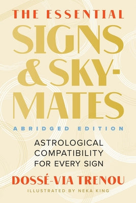 The Essential Signs & Skymates (Abridged Edition): Astrological Compatibility for Every Sign by Trenou, Dossé-Via