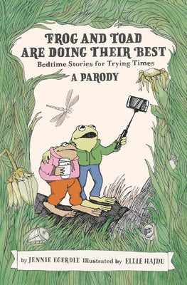 Frog and Toad Are Doing Their Best [A Parody]: Bedtime Stories for Trying Times by Egerdie, Jennie