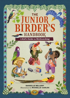 The Junior Birder's Handbook: A Kid's Guide to Birdwatching by Belleny, Danielle