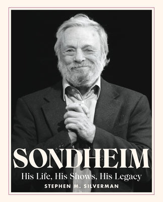 Sondheim: His Life, His Shows, His Legacy by Silverman, Stephen M.