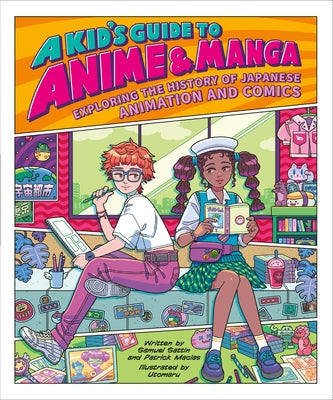 A Kid's Guide to Anime & Manga: Exploring the History of Japanese Animation and Comics by Sattin, Samuel