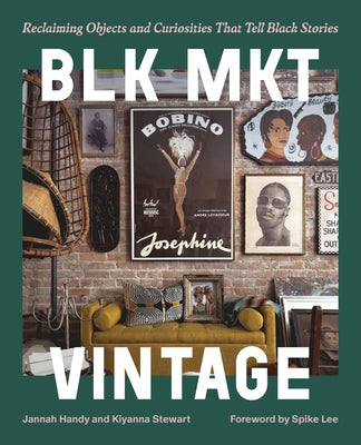 Blk Mkt Vintage: Reclaiming Objects and Curiosities That Tell Black Stories by Handy, Jannah