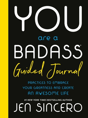 You Are a Badass(r) Guided Journal: Practices to Embrace Your Greatness and Create an Awesome Life by Sincero, Jen