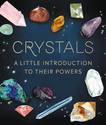 Crystals: A Little Introduction to Their Powers by Van De Car, Nikki