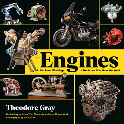 Engines: The Inner Workings of Machines That Move the World by Gray, Theodore