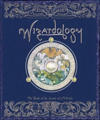 Wizardology: The Book of the Secrets of Merlin by Master Merlin