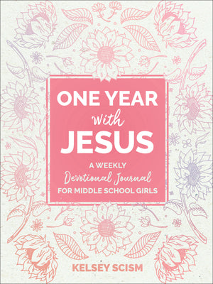 One Year with Jesus: A Weekly Devotional Journal for Middle School Girls by Scism, Kelsey