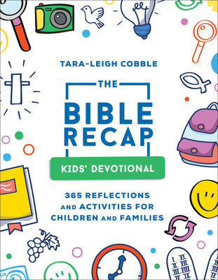 The Bible Recap Kids' Devotional: 365 Reflections and Activities for Children and Families by Cobble, Tara-Leigh
