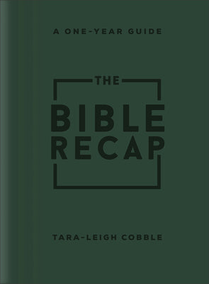 The Bible Recap: A One-Year Guide to Reading and Understanding the Entire Bible, Deluxe Edition - Forest Green Imitation Leather by Cobble, Tara-Leigh