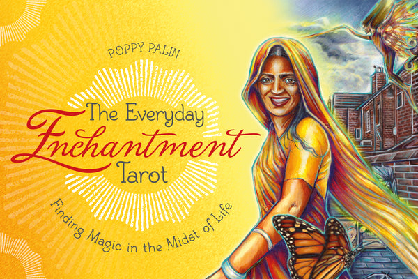 The Everyday Enchantment Tarot: Finding Magic in the Midst of Life by Palin, Poppy