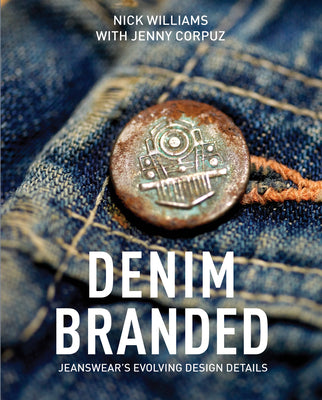 Denim Branded: Jeanswear's Evolving Design Details by Williams, Nick