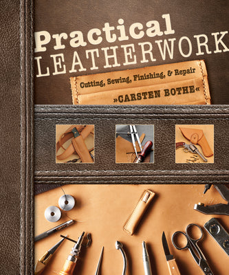 Practical Leatherwork: Cutting, Sewing, Finishing & Repair by Bothe, Carsten