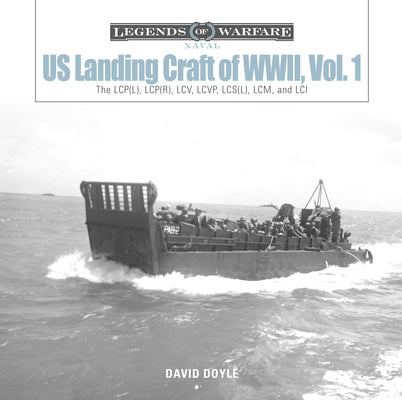 Us Landing Craft of World War II, Vol. 1: The Lcp(l), Lcp(r), LCV, Lcvp, LCM and LCI by Doyle, David