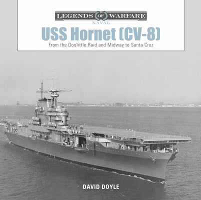 USS Hornet (CV-8): From the Doolittle Raid and Midway to Santa Cruz by Doyle, David