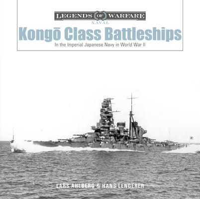 Kong&#333;-Class Battleships: In the Imperial Japanese Navy in World War II by Ahlberg, Lars