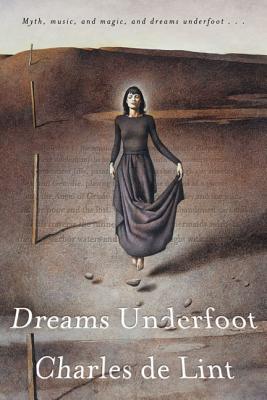 Dreams Underfoot: The Newford Collection by De Lint, Charles