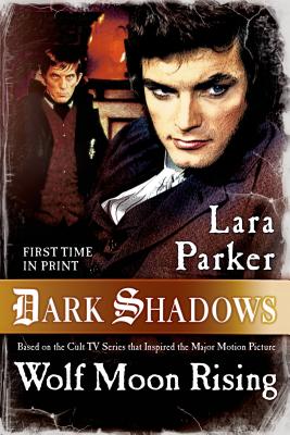 Dark Shadows: Wolf Moon Rising by Parker, Lara