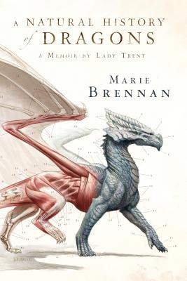 A Natural History of Dragons: A Memoir by Lady Trent by Brennan, Marie