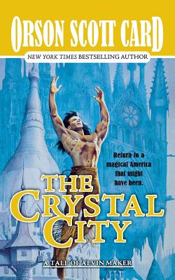 The Crystal City: The Tales of Alvin Maker, Book Six by Card, Orson Scott