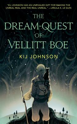 The Dream-Quest of Vellitt Boe by Johnson, Kij