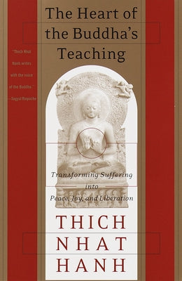 The Heart of the Buddha's Teaching: Transforming Suffering Into Peace, Joy, and Liberation by Hanh, Thich Nhat