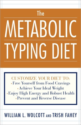 The Metabolic Typing Diet: Customize Your Diet To: Free Yourself from Food Cravings: Achieve Your Ideal Weight; Enjoy High Energy and Robust Heal by Wolcott, William L.