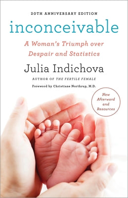 Inconceivable, 20th Anniversary Edition: A Woman's Triumph Over Despair and Statistics by Indichova, Julia