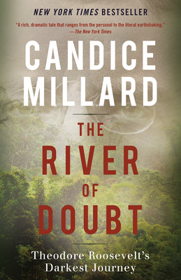 The River of Doubt: Theodore Roosevelt's Darkest Journey by Millard, Candice