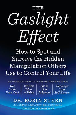 The Gaslight Effect: How to Spot and Survive the Hidden Manipulation Others Use to Control Your Life by Stern, Robin