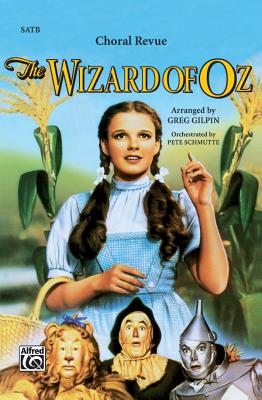 The Wizard of Oz -- Choral Revue by Gilpin, Greg