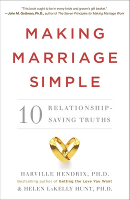 Making Marriage Simple: 10 Relationship-Saving Truths by Hendrix, Harville