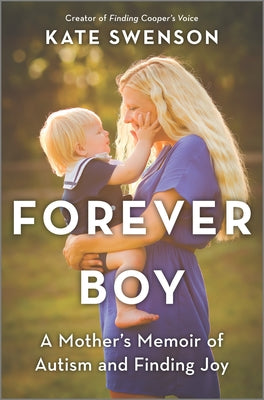 Forever Boy: A Mother's Memoir of Autism and Finding Joy by Swenson, Kate