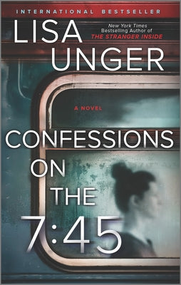 Confessions on the 7:45: A Novel by Unger, Lisa