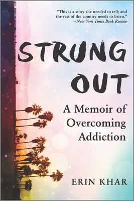 Strung Out: A Memoir of Overcoming Addiction by Khar, Erin