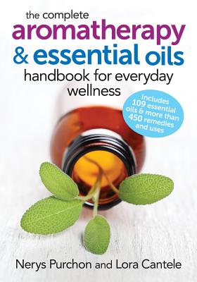 The Complete Aromatherapy and Essential Oils Handbook for Everyday Wellness by Purchon, Nerys
