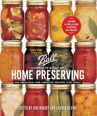 Ball Complete Book of Home Preserving: 400 Delicious and Creative Recipes for Today by Kingry, Judi