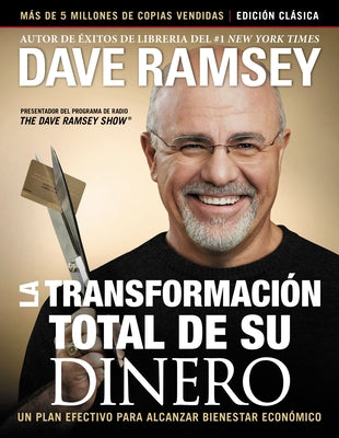 La Transformación Total de Su Dinero: Edición Clásica: Un Plan Efectivo Para Alcanzar Bienestar Financiero by Ramsey, Dave