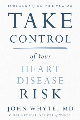 Take Control of Your Heart Disease Risk by Whyte MD Mph, John