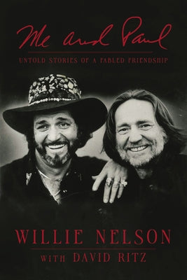 Me and Paul: Untold Stories of a Fabled Friendship by Nelson, Willie