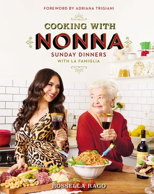 Cooking with Nonna: Sunday Dinners with La Famiglia by Rago, Rossella