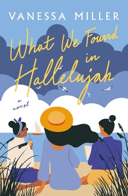 What We Found in Hallelujah by Miller, Vanessa